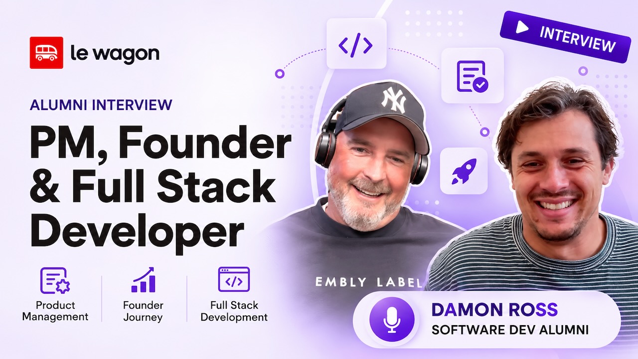 Damon Ross, Le Wagon Melbourne alumnus, in an interview thumbnail about his journey from product manager to founder and developer
